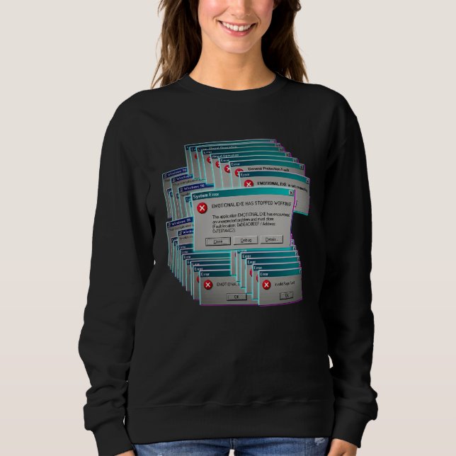 Emotional.exe Has Stopped Working Retro Computer E Sweatshirt (Front)