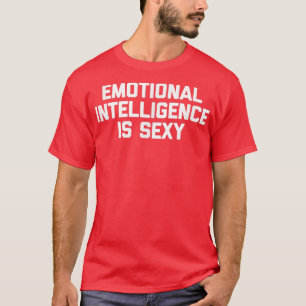Emotional Intelligence Is Sey Tshirt funny saying 