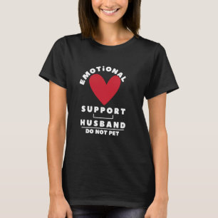Emotional Support husband Do Not Pet  1 T-Shirt