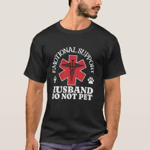 Emotional Support Husband Do Not Pet funny idea T-Shirt