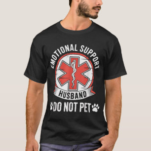 Emotional Support Husband Do Not Pet Husband From  T-Shirt