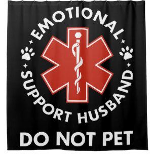 Emotional Support Husband Do Not Pet Shower Curtain