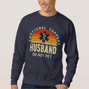 Emotional Support Husband – Do Not Pet Vintage Fun Sweatshirt