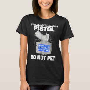 Emotional Support Pistol Do Not Pet Apparel T-Shirt