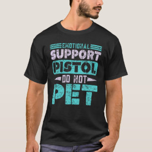 Emotional Support Pistol Do Not Pet Firearm Gun Ap T-Shirt