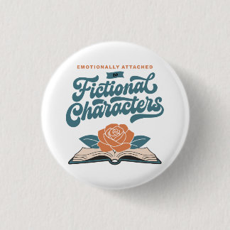 Emotionally Attached to Fictional Characters  3 Cm Round Badge