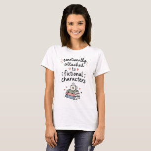 Emotionally Attached to Fictional Characters Book T-Shirt