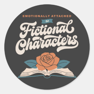 Emotionally Attached to Fictional Characters  Classic Round Sticker