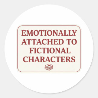 Emotionally Attached to Fictional Characters  Classic Round Sticker