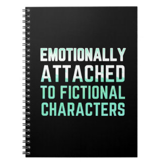 Emotionally Attached to Fictional Characters Notebook