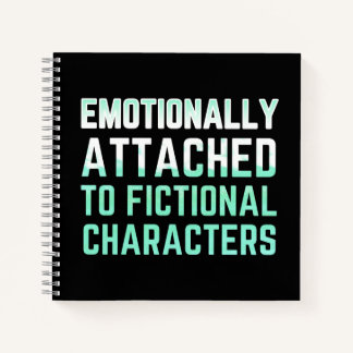 Emotionally Attached to Fictional Characters Notebook