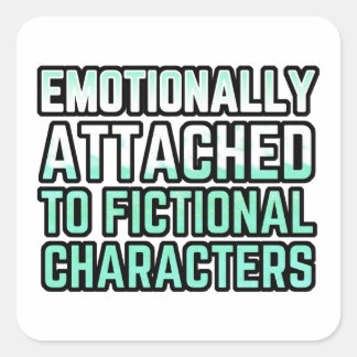 Emotionally Attached to Fictional Characters Square Sticker