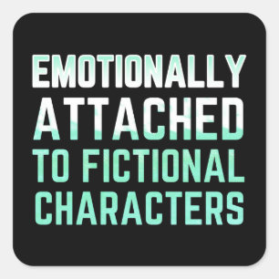 Emotionally Attached to Fictional Characters Square Sticker