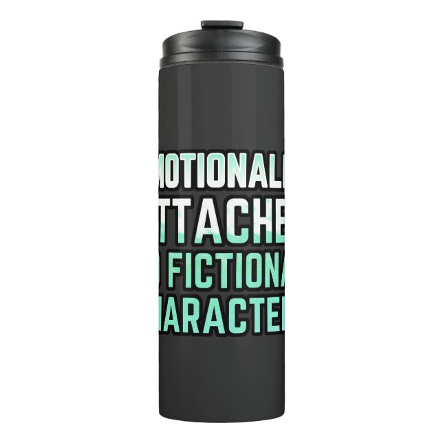 Emotionally Attached to Fictional Characters Thermal Tumbler (Front)