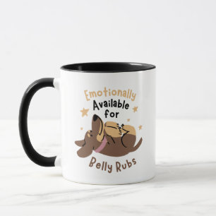Emotionally Available for Belly Rubs Funny  Mug