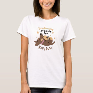 Emotionally Available for Belly Rubs Funny T-Shirt