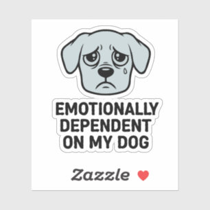 Emotionally Dependant On My Dog Funny Sad Puppy