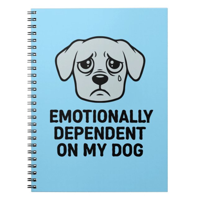  Emotionally Dependant On My Dog | Funny Sad Puppy Notebook (Front)