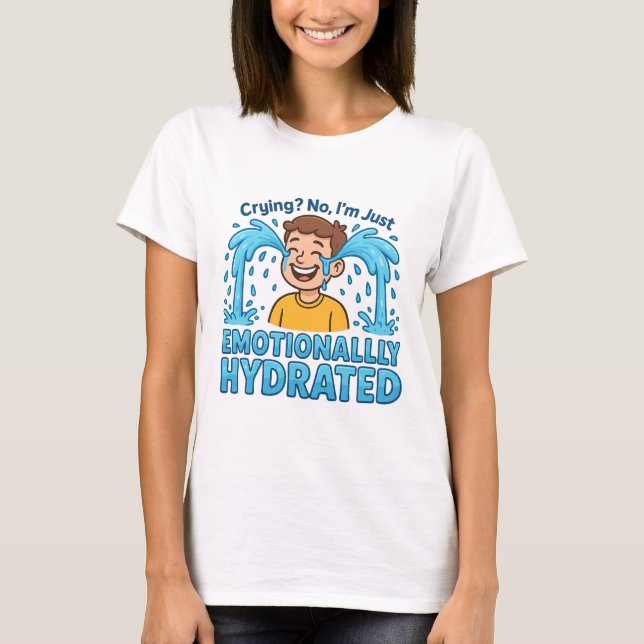 Emotionally Hydrated Funny Crying Cartoon T-Shirt (Front)