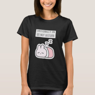 Emotionally on Do Not Disturb - Tired & Sleepy Cut T-Shirt