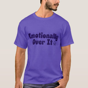Emotionally Over It Relatable Mental Health Humor T-Shirt