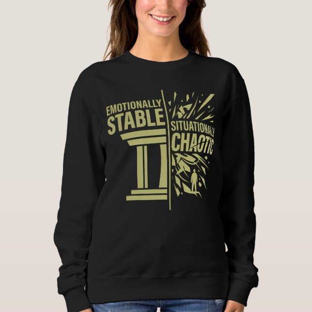 Emotionally Stable Situationally Chaotic Mindset D Sweatshirt (Front)
