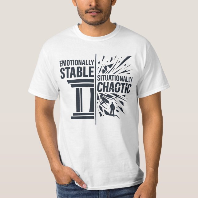 Emotionally Stable Situationally Chaotic Mindset D T-Shirt (Front)