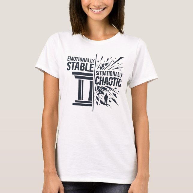 Emotionally Stable Situationally Chaotic Mindset D T-Shirt (Front)