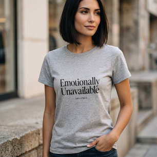 Emotionally Unavailable But Curated Funny Quote T-Shirt