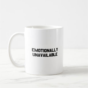 EMOTIONALLY UNAVAILABLE COFFEE MUG