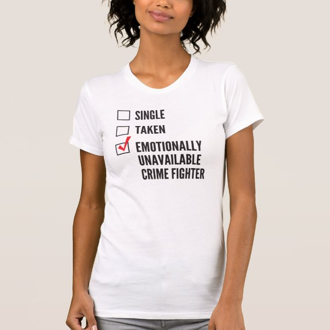 Emotionally Unavailable Crime Fighter T-Shirt (Front)