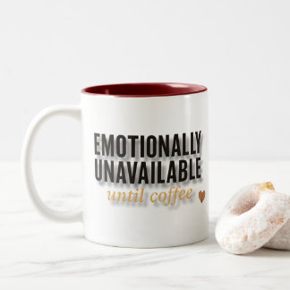Emotionally Unavailable Until Coffee – Funny  Two-Tone Coffee Mug