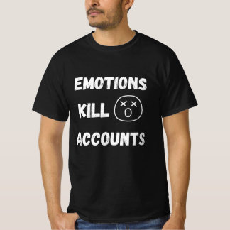 Emotions Kill Trading Accounts Quote T-Shirt