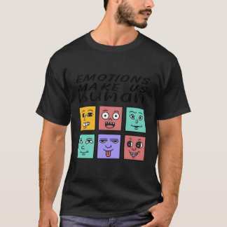Emotions Make Us Hu Tal Health Positive Quote T-Shirt