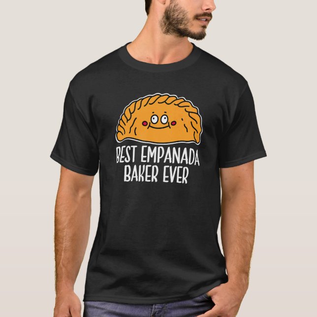 Empanada Best Empanada Baker Ever Mexican Venezuel T-Shirt (Front)
