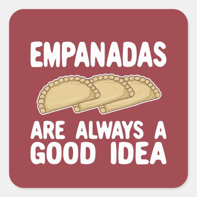 Empanadas Are Always A Good Idea T-Shirt Square Sticker (Front)
