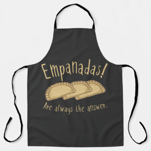 Empanadas! Are Always The Answer. T-Shirt Apron