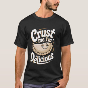 Empanadas Crust Me, I'm Delicious T-Shirt