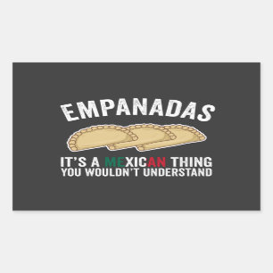 Empanadas It's A Mexican Thing You Would't Underst Rectangular Sticker