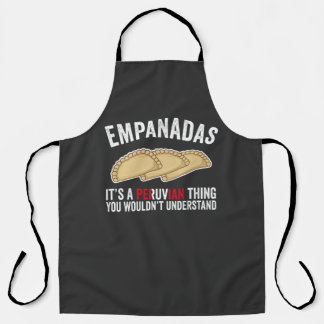 Empanadas It's A Peruvian Thing You Would't Unders Apron
