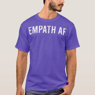 Empath AF Novelty Sarcastic Funny Saying  T-Shirt