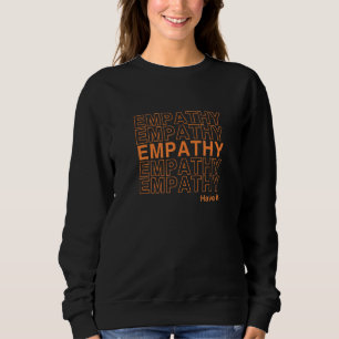 Empathy Have It Pro Therapy Positive About Kindne Sweatshirt
