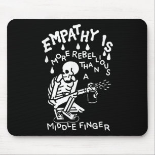 Empathy Is More Rebellious Than A Middle Finger Mouse Mat