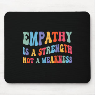 Empathy Is Strength Not Weakness Kind Motivational Mouse Mat