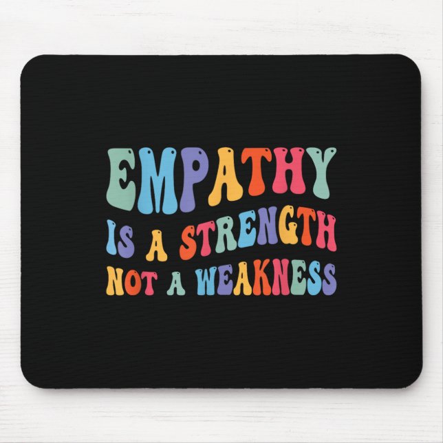 Empathy Is Strength Not Weakness Kind Motivational Mouse Mat (Front)