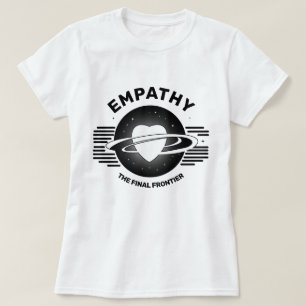 Empathy The Final Frontier T-shirt