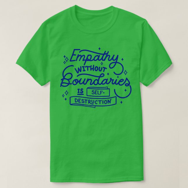 Empathy without boundaries is selfdestruction by T T-Shirt (Design Front)