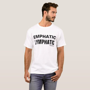 "Emphatic Lymphatic" - multiple styles available! T-Shirt