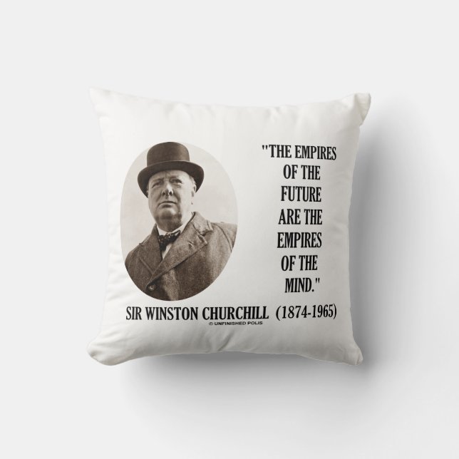 Empires Of The Future Are The Empires Of The Mind Cushion (Front)