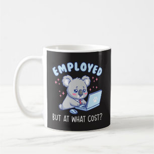 Employed But At What Cost Funny Office Work Humor Coffee Mug